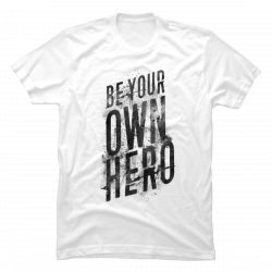 be your own hero shirt